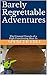 Barely Regrettable Adventur...