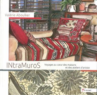 IntraMuros : Voyages au coeur des maisons et des ateliers d'artiste (Hardcover)