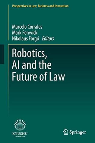 Robotics, AI and the Future of Law (Perspectives in Law, Business and Innovation)