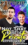 Not That Kind of Private Investigator by J.D. Light Not That Kind of Private Investigator by J.D. Light