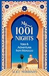 My 1001 Nights: Tales and Adventures from Morocco My 1001 Nights: Tales and Adventures from Morocco