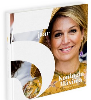 5 jaar Koningin Máxima (Hardcover)