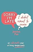Sorry I'm Late, I Didn't Want to Come: An Introvert's Year of Living Dangerously