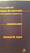 Para além da lógica do mercado: comprendendo e opondo-se ao neoliberalismo