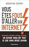 Vous êtes fous d'aller sur Internet ! (Documents, témoignages et essais d’actualité) (French Edition) Vous êtes fous d'aller sur Internet ! (Documents, témoignages et essais d’actualité) (French Edition)