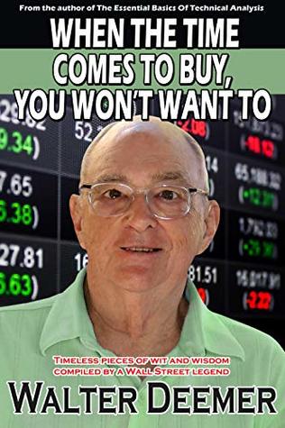 When The Time Comes To Buy, You Won't Want To: Timeless pieces of wit and wisdom compiled by a Wall Street legend (Kindle Edition)