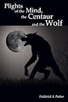 Plights of the Mind, the Centaur and the Wolf (Finding the Kingdom of the Centaurs #3)