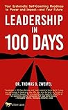 Leadership in 100 Days: Your Systematic Self-Coaching Roadmap to Power and Impact—and Your Future (21st Century Leader Series Book 2)