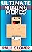 Ultimate Mining Memes by Harry Taylor