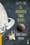 El universo para Ulises: ¿Y si todo el universo estuviera en un libro? El universo para Ulises: ¿Y si todo el universo estuviera en un libro?