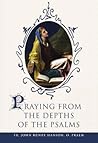 Praying from the Depths of the Psalms Praying from the Depths of the Psalms