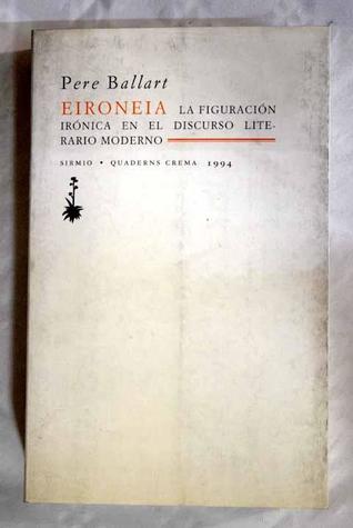 Eironeia. La figuración irónica en el discurso literario moderno