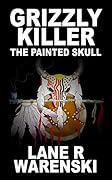Grizzly Killer: The Painted Skull