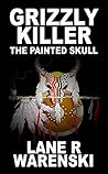 Grizzly Killer: The Painted Skull (Grizzly Killer, #7) Book cover for Grizzly Killer: The Painted Skull (Grizzly Killer, #7)
