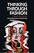 Thinking Through Fashion: A Guide to Key Theorists (Dress Cultures)