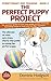 The Perfect Puppy Project: ...