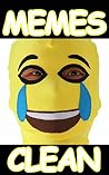 Memes: Memes Clean : Funny and Hilarious Memes Book Memes: Memes Clean : Funny and Hilarious Memes Book