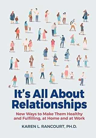 It's All About Relationships!: New Ways to Make Them Healthy and Fulfilling, at Home and at Work (Kindle Edition)