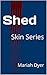 Shed: Skin Series