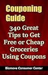 Couponing Guide: 340 Great Tips to Get Free or Cheap Groceries Using Coupons
