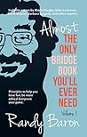 Almost The Only Bridge Book You'll Ever Need: Principles to help you have fun, be more ethical & improve your game. (Volume 1)