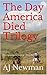 The Day America Died Trilogy