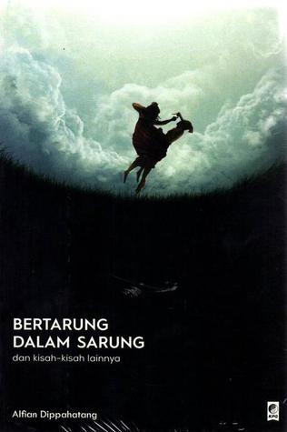 Bertarung Dalam Sarung dan kisah-kisah lainnya