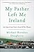 My Father Left Me Ireland: An American Son's Search For Home