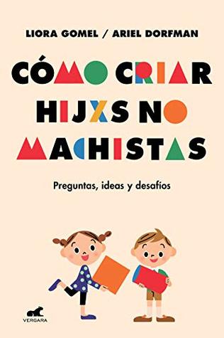 Cómo criar hijxs no machistas: Preguntas, ideas y desafíos (Spanish Edition)