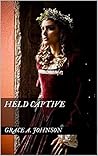 Held Captive by Grace A. Johnson