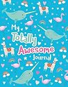 My Totally Awesome Journal My Totally Awesome Journal