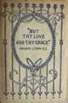 But Thy Love and Thy Grace