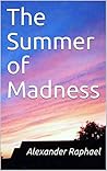 The Summer of Madness by Alexander  Raphael