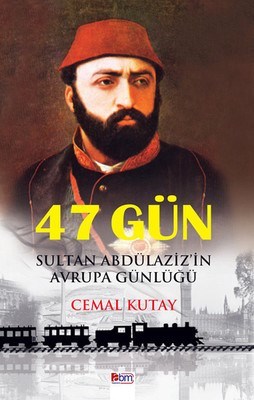 47 Gün: Sultan Abdülaziz'in Avrupa Günlüğü