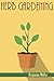 Herb Gardening: The Ultimat...
