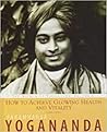 How to Achieve Glowing Health and Vitality by Paramahansa Yogananda