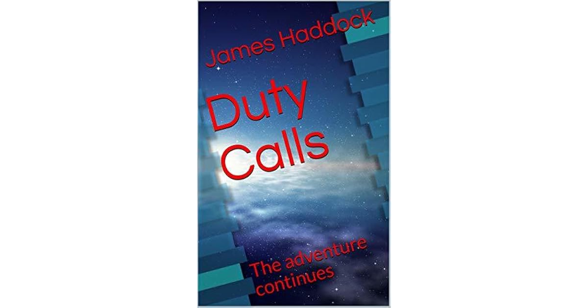 Duty Calls The adventure continues by James Haddock