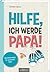 Hilfe, ich werde Papa!