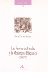 Las Provincias Unidas y La Monarquía Hispánica (1588-1702) (Cuadernos de Historia Arco Libros #72)