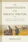Book cover for The Hermeneutics of the Biblical Writers: Learning to Interpret Scripture from the Prophets and Apostles