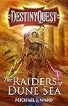 The Raiders of Dune Sea (DestinyQuest #4)