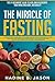 The Miracle of Fasting by Nadine B. Jason