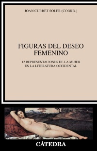 Figuras del deseo femenino : 12 representaciones de la mujer en la literatura occidental