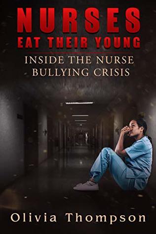 Nurses Eat Their Young: Inside The Nurse Bullying Crisis (Kindle Edition)