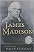 James Madison: A Biography