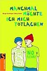Manchmal möchte ich mich totlachen Manchmal möchte ich mich totlachen