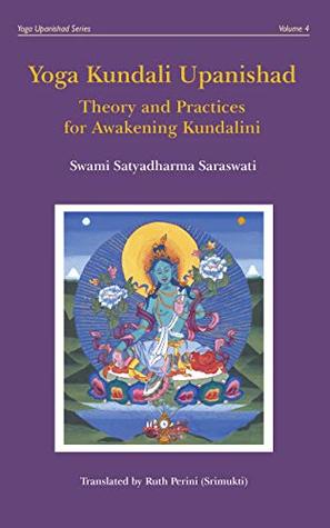 Yoga Kundali Upanishad: Theory and Practices for Awakening Kundalini (Yoga Upanishads)