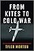 From Kites to Cold War by Tyler Morton