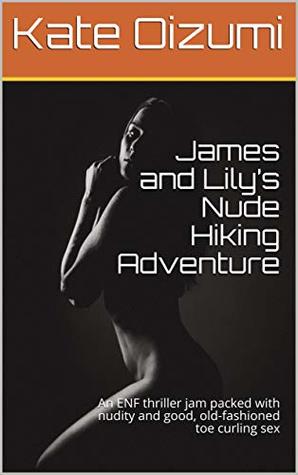 James and Lily’s Nude Hiking Adventure: An ENF thriller jam packed with nudity and good, old-fashioned toe curling sex (Kindle Edition)