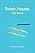 Sober.House. by Mallory Neuberger Sober.House. by Mallory Neuberger